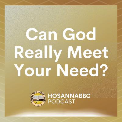 Can God Really Meet Your Need? - Pastor Vher C. Saballa Can God Really Meet Your Need? - Pastor Vher C. Saballa