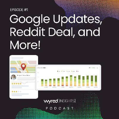 Google Updates, Reddit Deal, and More!