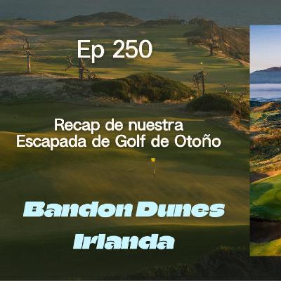 Ep 250 Crónica de dos escapadas: Bandon Dunes e Irlanda Ep 250 Crónica de dos escapadas: Bandon Dunes e Irlanda