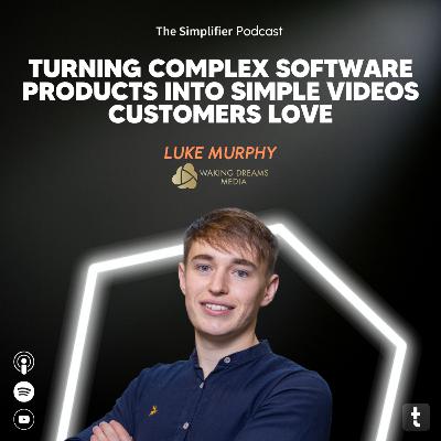 008 How to explain a complex software | The Simplifier Podcast with Luke Murphy - Waking Dreams Media 008 How to explain a complex software | The Simplifier Podcast with Luke Murphy - Waking Dreams Media