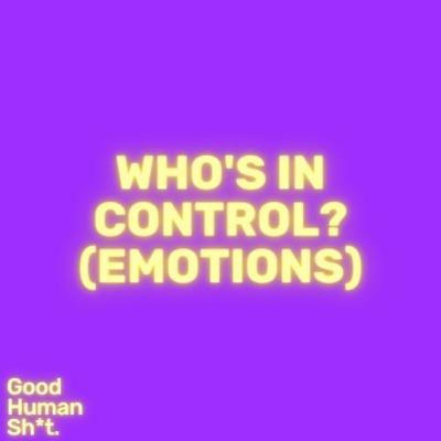 Who's in control? (Emotions)