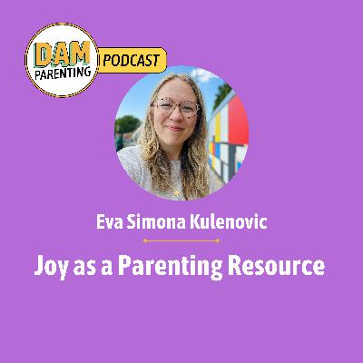 Joy as a Parenting Resource: Why It Matters More Than We Think with Eva