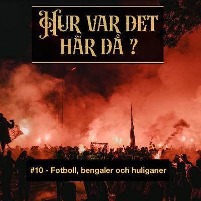 #10 - Fotboll, bengaler och huliganer