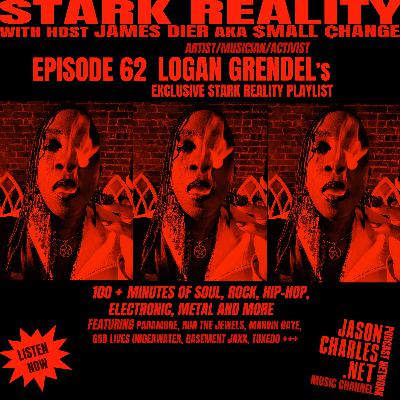STARK REALITY PLAYLISTS Episode 62 Logan Grendel's Eclectic Mix of Rock, Hip-Hop, Soul, Electronic, Metal and More STARK REALITY PLAYLISTS Episode 62 Logan Grendel's Eclectic Mix of Rock, Hip-Hop, Soul, Electronic, Metal and More