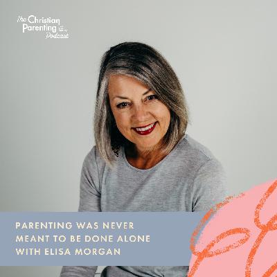 Parenting was never meant to be done alone with Elisa Morgan Parenting was never meant to be done alone with Elisa Morgan