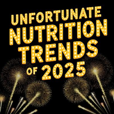 Unfortunate Nutrition Trends of 2025 & Our 2026 Predictions! [SAMPLE]