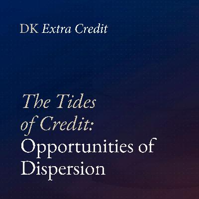 The Tides of Credit: Opportunity in Dispersion