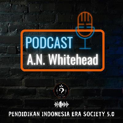 Alfred North Whitehad_Tugas Podcast Issue
