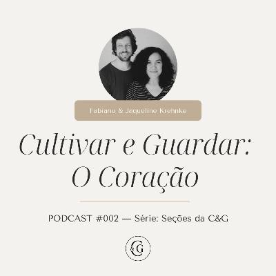 #002 - Cultivar e Guardar: O Coração - com Fabiano e Jaqueline Krehnke #002 - Cultivar e Guardar: O Coração - com Fabiano e Jaqueline Krehnke
