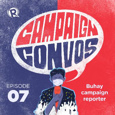 Episode 7: Buhay campaign reporter