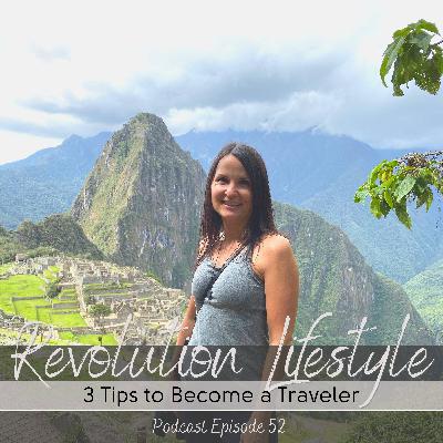 Episode 52: 3 Tips to Become a Traveler Episode 52: 3 Tips to Become a Traveler