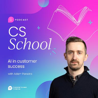How AI is redefining the CSM role with Adam Parsons