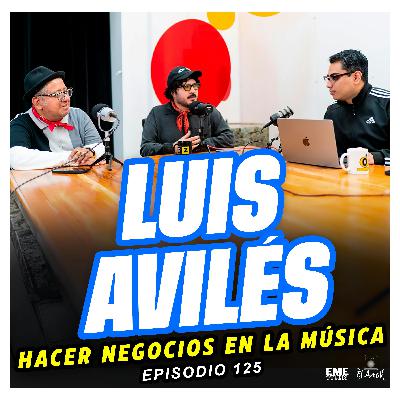EL AMPLI - Episodio 125 - LUIS AVILÉS - Hacer negocios en la música