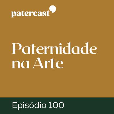 EP.100 | Paternidade na Arte – “Finanças” EP.100 | Paternidade na Arte – “Finanças”