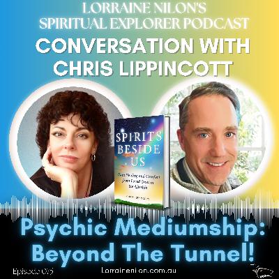 075: Psychic Mediumship: Beyond The Tunnel! CHRIS LIPPINCOTT