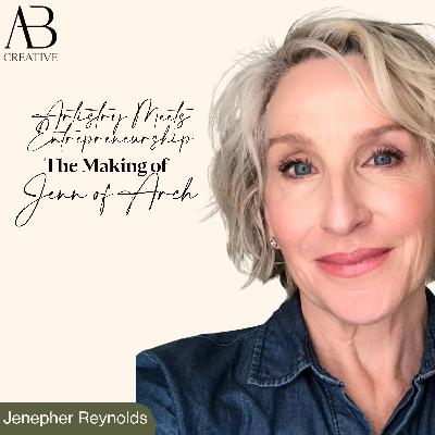 Artistry Meets Entrepreneurship: The Making of Jenn of Arch with Jenepher Reynolds