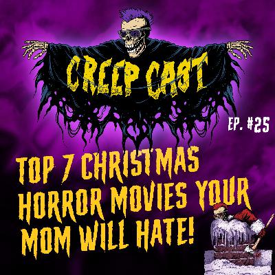 Creep Cast Ep.25 - Top 7 Christmas Horror Movies Your Mom Will Hate!