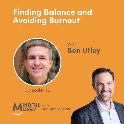 115: Ben Utley — Finding Balance and Avoiding Burnout with Ben Utley