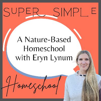 Ep. 20: A Nature-Based Homeschool with Eryn Lynum Ep. 20: A Nature-Based Homeschool with Eryn Lynum