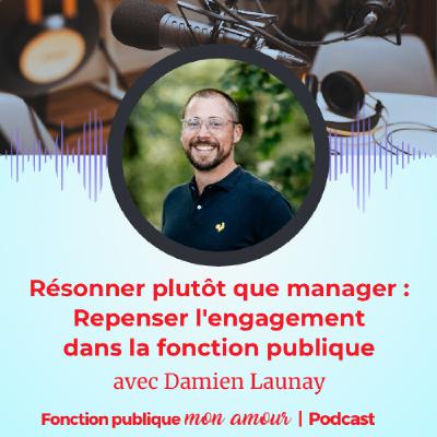 [Rediff] Résonner plutôt que manager : repenser l'engagement dans la fonction publique avec Damien Launay