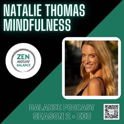 Mindfulness with Natalie Thomas • Zen Hustlers Balance S2_E03 Mindfulness with Natalie Thomas • Zen Hustlers Balance S2_E03