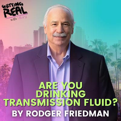 Where is the Truth? Are You Drinking Transmission Fluid? | Rodger Friedman | Hilary Burns | S6EP6