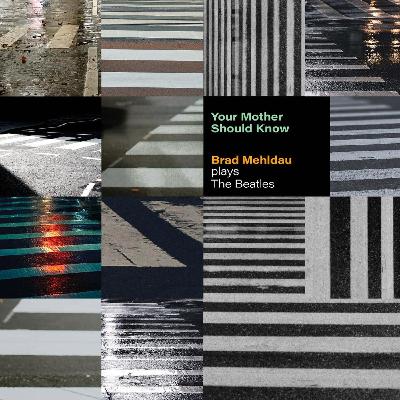 Brad Mehldau - Your mother should know: Brad Mehldau plays The Beatles Brad Mehldau - Your mother should know: Brad Mehldau plays The Beatles