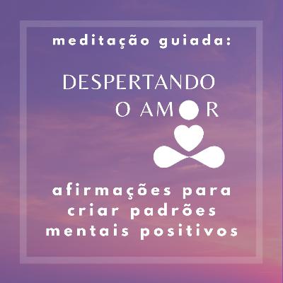 Despertando o amor: Afirmações para criar padrões mentais positivos