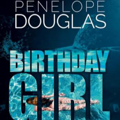 Birthday Girl by Penelope Douglas (Part 1) Birthday Girl by Penelope Douglas (Part 1)