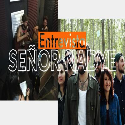 SEÑOR NADYE (Entrevista)