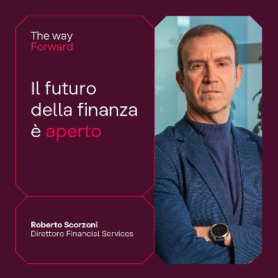 The Way Forward - Il futuro della finanza è aperto con Roberto Scorzoni The Way Forward - Il futuro della finanza è aperto con Roberto Scorzoni