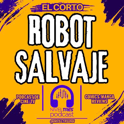 El Corto - Robot Salvaje (Versión Condensada Episodio #161 Nivel Tres)