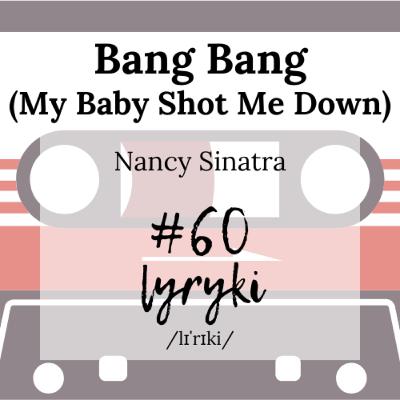 #60: "Bang Bang" czyli jak śpiewa Sinatra bez kapelusza i dlaczego wszystkiemu winien jest Quentin Tarantino.