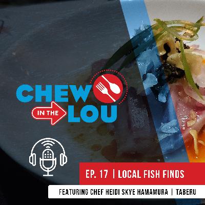 Local Fish Finds | Chew In The Lou Podcast | Episode 17