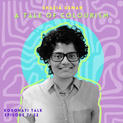 S2/EP7 | Shazia Usman - A tale of colourism