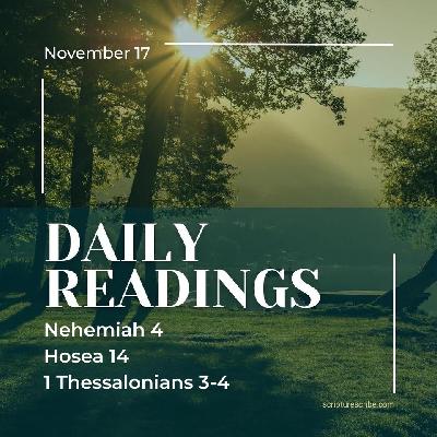 Thoughts on the Bible Readings November 17th (Nehemiah 4; Hosea 14; 1 Thessalonians 3, 4) Thoughts on the Bible Readings November 17th (Nehemiah 4; Hosea 14; 1 Thessalonians 3, 4)