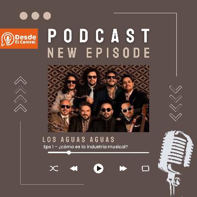 Desde El Central Ep. 4 - Los Aguas Aguas Desde El Central Ep. 4 - Los Aguas Aguas