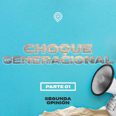 Choque Generacional | Parte 1