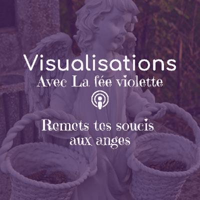 Visualisation 2 - Envois tes soucis aux anges