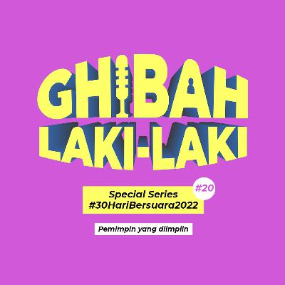 Ghibah Laki "Special Series #30HariBersuara2022", Pemimpin Yang Diimpiin Ghibah Laki "Special Series #30HariBersuara2022", Pemimpin Yang Diimpiin