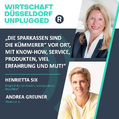 #206 Wie die Stadtsparkasse Veränderung lebt und Unternehmen dabei unterstützt: Wirtschaft Düsseldorf unplugged mit Firmenkunden-Vorständin Henrietta Six (Stadtsparkasse Düsseldorf)