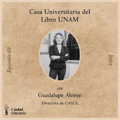 62: Casa Universitaria del Libro UNAM con Guadalupe Alonso