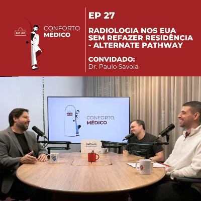 Conforto Médico: Radiologia nos EUA sem Refazer Residência-Alternate Pathway | Dr.Paulo Savoia Ep#27