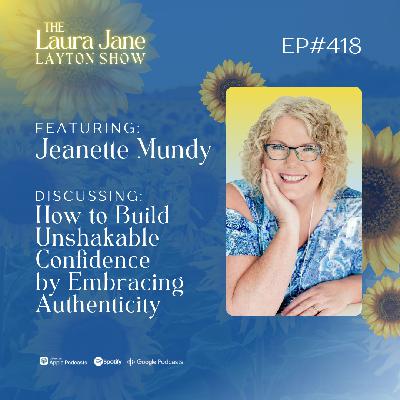 EP418: How to Build Unshakable Confidence by Embracing Authenticity with Jeanette Mundy EP418: How to Build Unshakable Confidence by Embracing Authenticity with Jeanette Mundy