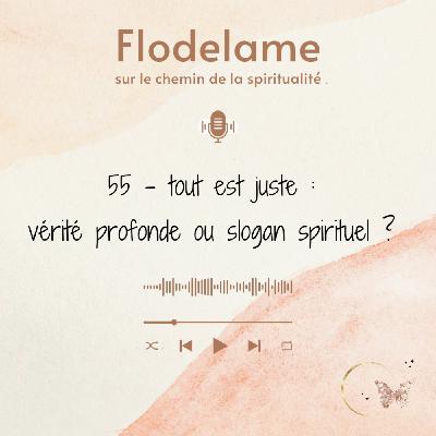 55 - Tout est juste : vérité profonde ou slogan spirituel ? 55 - Tout est juste : vérité profonde ou slogan spirituel ?