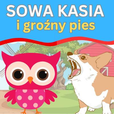 Sowa Kasia spotyka groźnego psa | Bajka na dobranoc 🐕🐶🦉