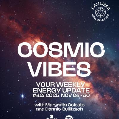 COSMIC VIBES #42 - Your Energy Update November 24 - 30 with Astrologer Margarita Celeste and Medium Dannie Quilitzsch