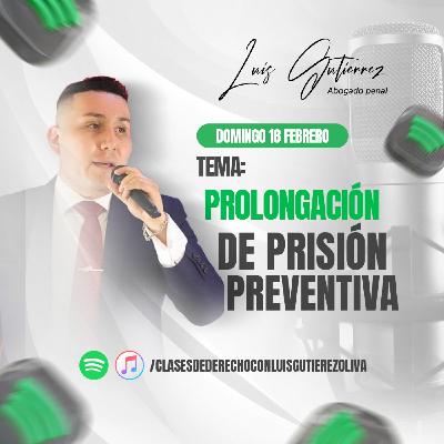Prolongación de prisión preventiva| Clases de derecho con Luis Gutierrez Prolongación de prisión preventiva| Clases de derecho con Luis Gutierrez