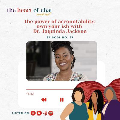 Ep 57: The Power of Accountability - Own your Ish with Dr. Jaquinda Jackson Ep 57: The Power of Accountability - Own your Ish with Dr. Jaquinda Jackson