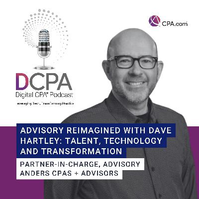 Advisory Reimagined with Dave Hartley: Talent, Technology, and Transformation
